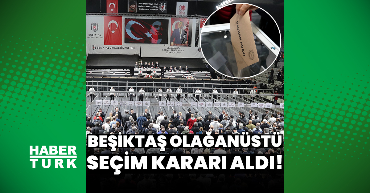 Beşiktaş olağanüstü seçim kararı aldı!