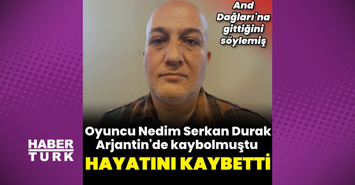 Oyuncu Nedim Serkan Durak, Arjantin’de kaybolmuştu